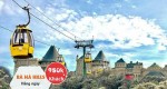 TOUR BÀ NÀ HILL PHỤC VỤ HÈ NĂM 2018