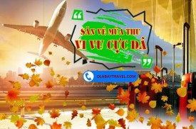 SĂN VÉ MÙA THU- VI VU CỰC ĐÃ Hot Hot chỉ từ 99k