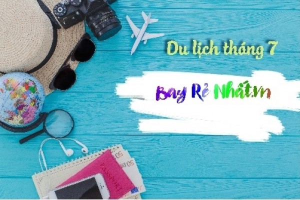 Du lịch tháng 7 và những địa điểm bạn không thể bỏ lỡ