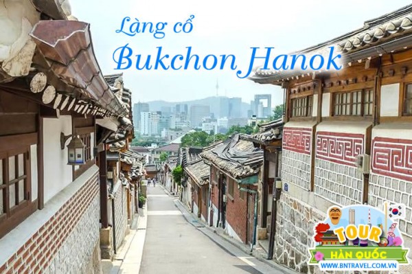 Khám phá làng cổ Bukchon Hanok ở chuyến du lịch Hàn Quốc